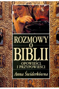 Rozmowy o Biblii opowie�ci i przypowie�ci - �widerk�wna Anna - Anna �widerk�wna