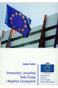 Immunitety i przywileje Rady Europy i Wsp�lnot Europejskich - Sutor Julian - Julian Sutor