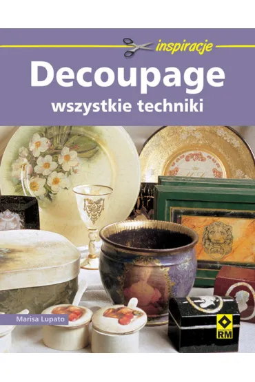 Decoupage. Wszystkie techniki - Marisa Lupato