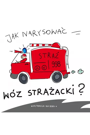 Jak narysowa� ? w�z stra�acki