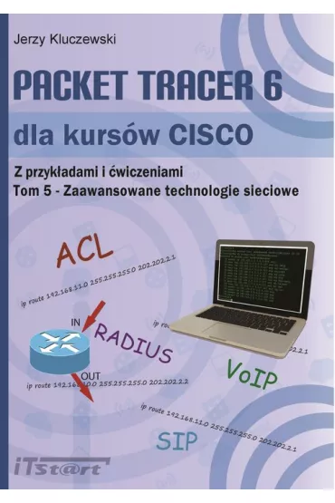 Packet Tracer 6 dla kurs�w CISCO. Tom 5. Zaawansowane technologie sieciowe - Jerzy Kluczewski