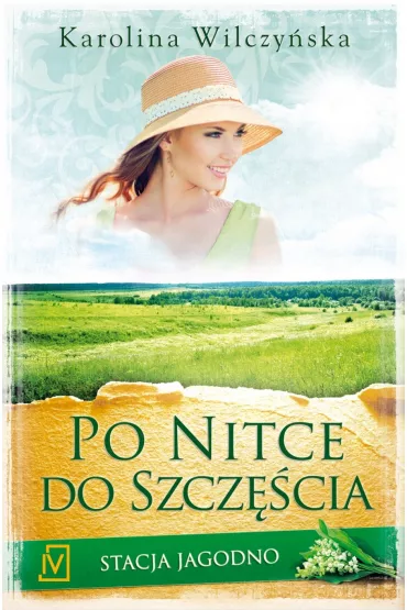 Po nitce do szczcia. Stacja Jagodno. Tom 3 - Karolina Wilczyska