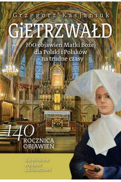 Gietrzwad 160 objawie Matki Boej dla Polski i Polakw - na trudne czasy. (wydanie jubileuszowe)