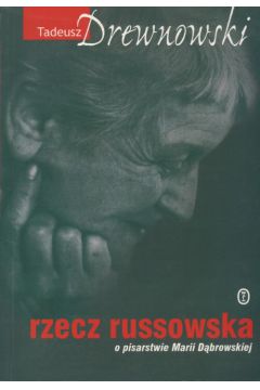 Rzecz russowska O pisarstwie Marii D�browskiej - Drewnowski Tadeusz - Tadeusz Drewnowski