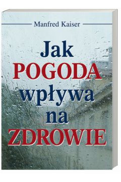 Jak pogoda wp�ywa na zdrowie - Kaiser Manfred - Manfred Kaiser
