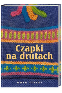 Czapki na drutach - Steege Gwen - Gwen Steege