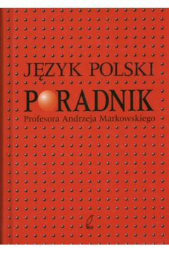 J�zyk polski Poradnik profesora Andrzeja Markowskiego - Markowski Andrzej - Andrzej Markowski