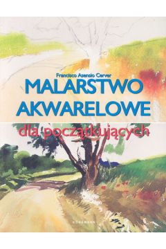 Malarstwo akwarelowe dla pocz�tkuj�cych - Cerver Francisco Asensio - Cerver Francisco Asensio