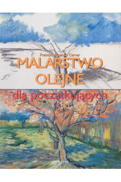 Malarstwo olejne dla pocz�tkuj�cych - Cerver Francisco Asensio - Cerver Francisco Asensio