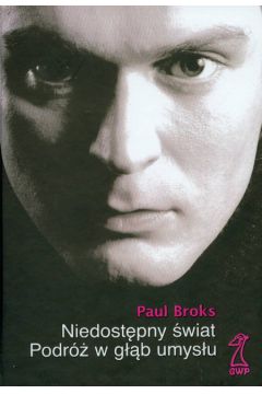 Niedost�pny �wiat Podr� w g��b umys�u - Broks Paul - Paul Broks