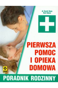 Pierwsza pomoc i opieka domowa - Bass David, Baker Rod - Rod Baker, David Bass