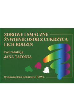 Zdrowe i smaczne �ywienie os�b z cukrzyc� i ich rodzin - Tato� Jan (red.) - Jan Tato�