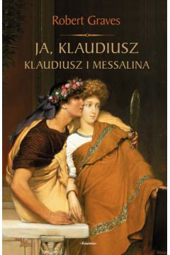 Ja, Klaudiusz. Klaudiusz i Messalina - Graves Robert