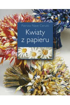 Kwiaty z papieru - Nave Cerutti Patrizia (twarda oprawa) - Nave Cerutti Patrizia