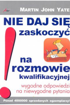 Nie daj si� zaskoczy� na rozmowie kwalifikacyjnej - Yate Martin John - Martin John Yate