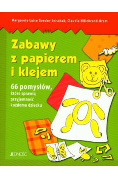 Zabawy z papierem i klejem - Goecke-Seischab Margarete Luise, Hillebrand-Brem Claudia - Goecke-Seischab Margarete Luise, Claudia Hillebrand-Brem