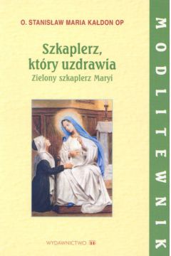 Szkaplerz, kt�ry uzdrawia - Ka�don Stanis�aw Maria - Stanis�aw Maria Ka�don