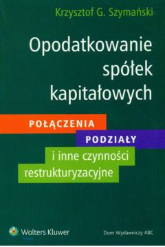 Opodatkowanie sp�ek kapita�owych - Szyma�ski Krzysztof - Krzysztof Szyma�ski