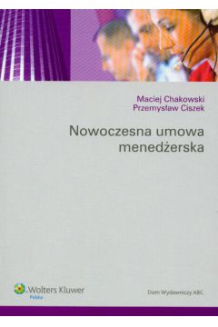 Nowoczesna umowa mened�erska - Chakowski Maciej, Ciszek Przemys�aw - Maciej Chakowski, Przemys�aw Ciszek