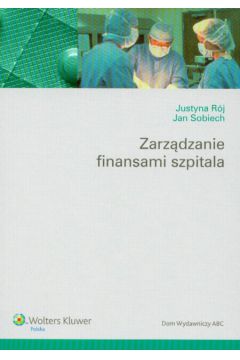 Zarz�dzanie finansami szpitala - R�j Justyna, Sobiech Jan - Jan Sobiech, Justyna R�j