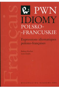 Idiomy polsko-francuskie Expressions idiomatiques polono-francaises - Kochan Barbara Zar�ba Leon - Kochan Barbara Zar�ba Leon