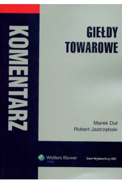 Gie�dy towarowe Komentarz - Dul Marek, Jastrz�bski Robert - Marek Dul, Robert Jastrz�bski