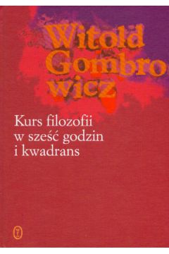 Kurs filozofii w sze�� godzin i kwadrans - Gombrowicz Witold