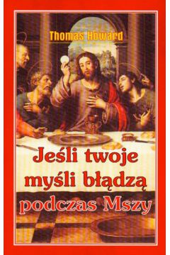 Je�li twoje my�li b��dz� podczas mszy - Howard Thomas - Howard Thomas