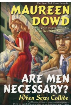 Are men necessary? - Dowd Maureen - Maureen Dowd