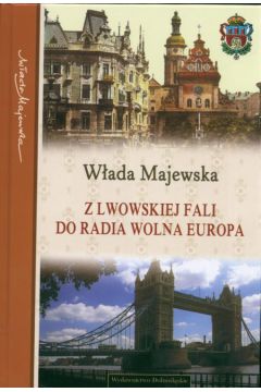 Z lwowskiej fali do radia Wolna Europa - Majewska W�ada - Majewska W�ada