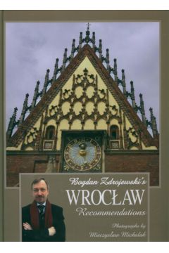 Bogdan Zdrojewski's Wroc�aw recommendations - Zdrojewski Bogdan - Bogdan Zdrojewski