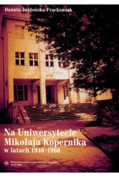 Na uniwersytecie Miko�aja Kopernika w latach 1946-1966 - Jab�o�ska-Fr�ckowiak Danuta - Danuta Jab�o�ska-Fr�ckowiak