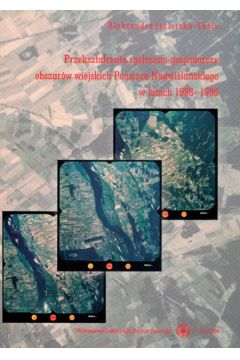 Przekszta�cenia spo�eczno-gospodarcze obszar�w wiejskich Pomorza Nadwi�la�skiego w latach 1988-1998 - Jezierska-Thole Aleksandra - Aleksandra Jezierska-Thole