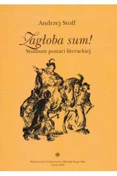 Zag�oba sum Studium postaci literackiej - Stoff Andrzej - Andrzej Stoff
