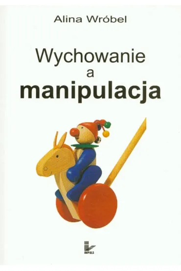 Wychowanie a manipulacja - Alina Wr�bel