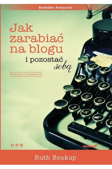 Jak zarabia� na blogu i pozosta� sob� - Ruth Soukup