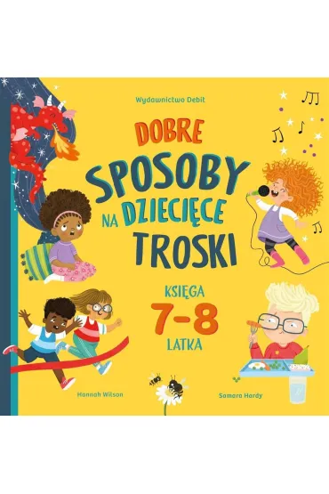 Dobre sposoby na dzieci�ce troski. Ksi�ga 7-i 8-latka - Wilson Hannah