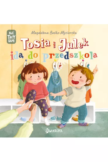Tosia i Julek id� do przedszkola. (Nie) tacy sami. Tom 3 - Magdalena  Bo�ko-Mysiorska