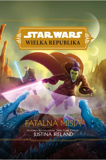 Fatalna misja. Star Wars. Wielka Republika. Tom 8 - Justina Ireland