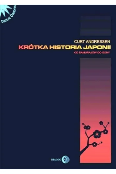 Kr�tka Historia Japonii. Od Samuraj�w do Sony - Curtis Anderssen