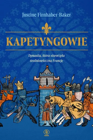 eBook Kapetyngowie. Dynastia, kt�ra stworzy�a �redniowieczn� Francj� mobi epub - Justine  Firnhaber-Baker