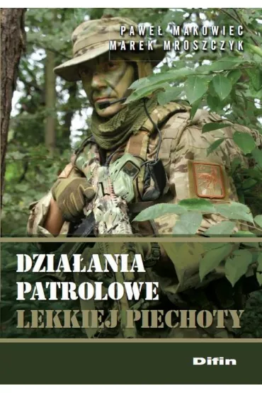 Dzia�ania patrolowe lekkiej piechoty - Marek Mroszczyk, Pawe� Makowiec