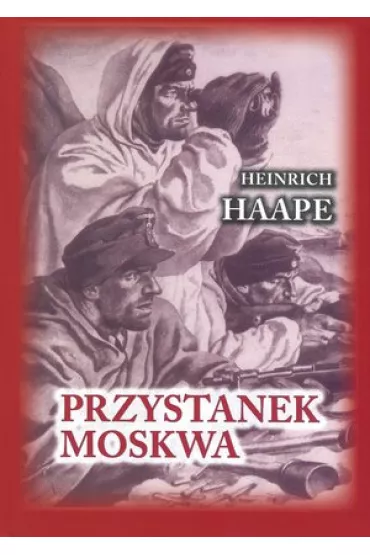 Przystanek Moskwa. Niemiecki lekarz na froncie wschodnim 1941-1942 - Heinrich Haape