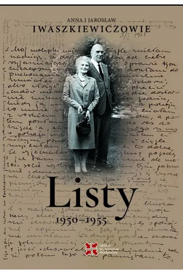 Listy 1950&ndash;1955. Anna i Jaros�aw Iwaszkiewiczowie - Anna Iwaszkiewicz, Jaros�aw Iwaszkiewicz