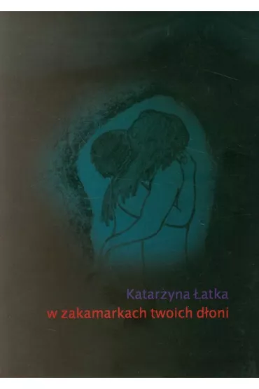 W zakamarkach twoich d�oni - Katarzyna �atka