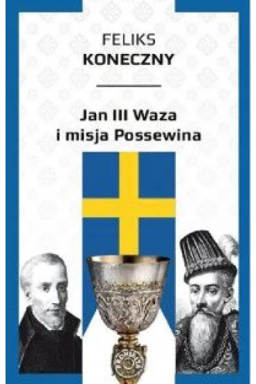 Jan III Waza i misja Possewina - Feliks Koneczny