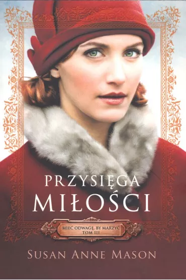 Przysi�ga mi�o�ci. Mie� odwag�, by marzy�. Tom 3 - Susan Anne Mason