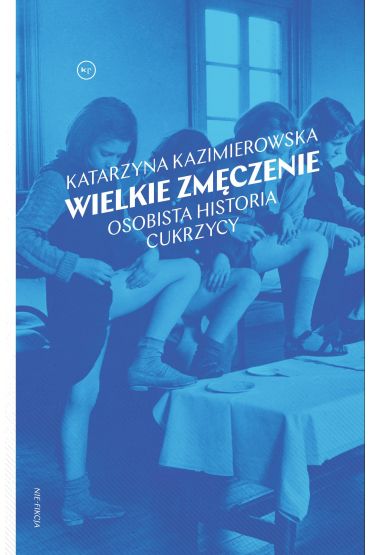 Wielkie zmęczenie. Osobista historia cukrzycy