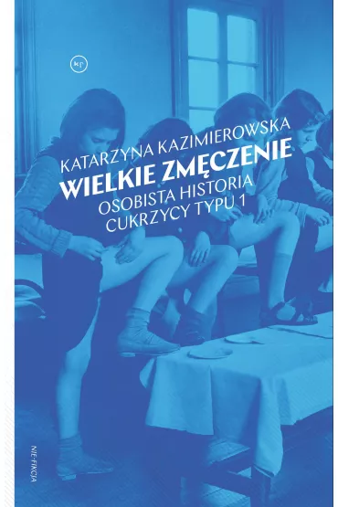 Wielkie zmczenie. Osobista historia cukrzycy - Katarzyna  Kazimierowska