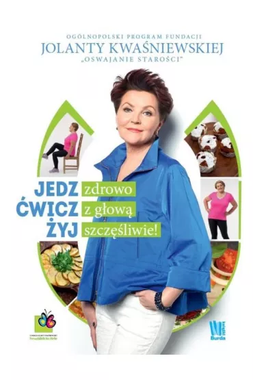 Jedz zdrowo �wicz z g�ow� �yj szcz�liwie - Jolanta Kwa�niewska